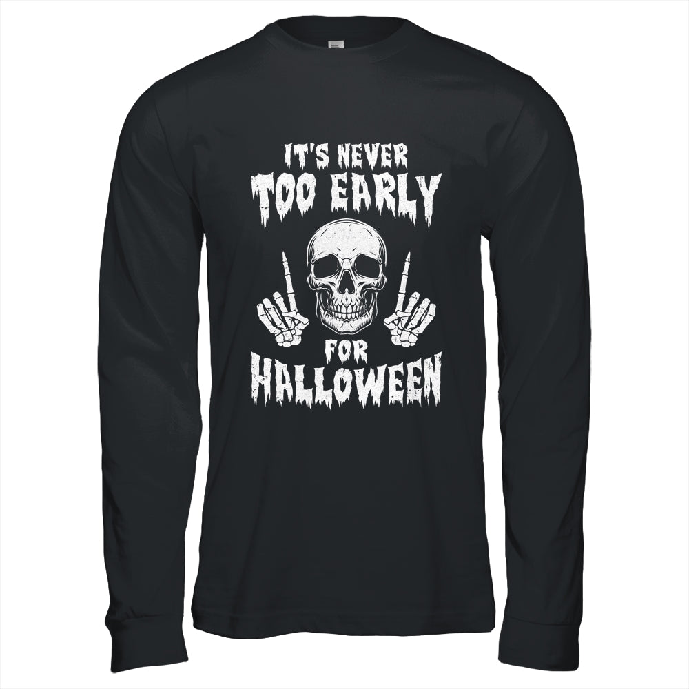 Its Never Too Early For Halloween Goth Halloween Shirt & Long Sleeve | siriusteestore