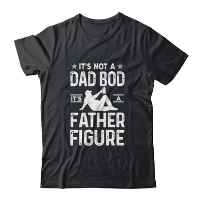Its Not A Dad Bod Its A Father Figure Drink Beer For Men Shirt & Hoodie | siriusteestore