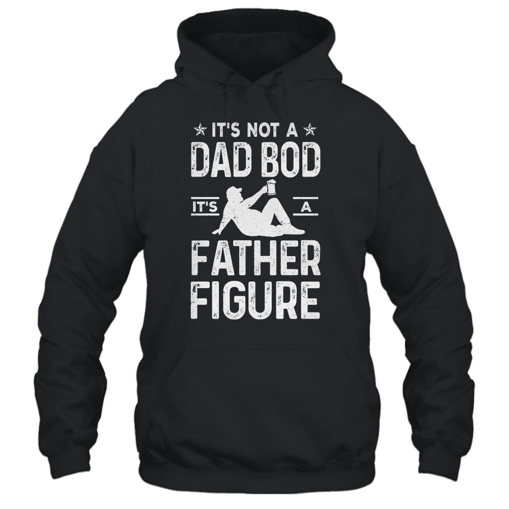 Its Not A Dad Bod Its A Father Figure Drink Beer For Men Shirt & Hoodie | siriusteestore