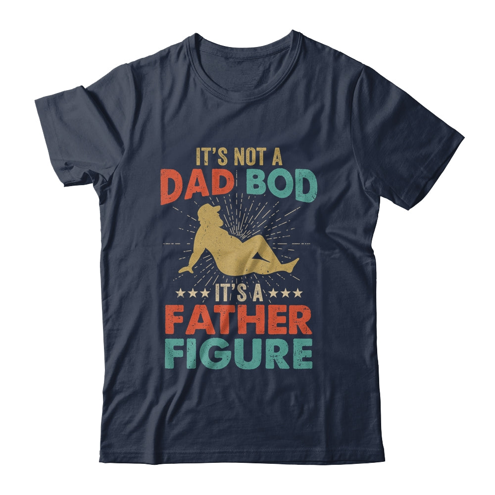 Its Not A Dad Bod Its Father Figure Vintage Fathers Day Shirt & Hoodie | siriusteestore