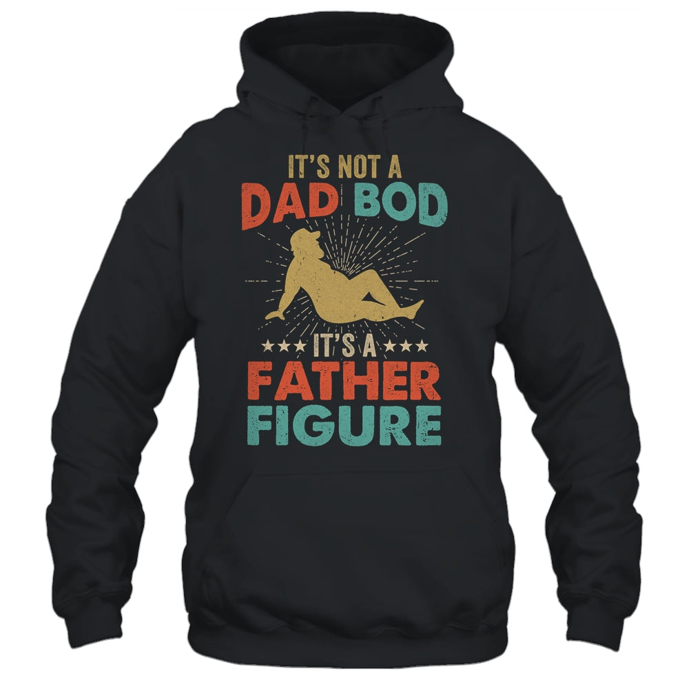 Its Not A Dad Bod Its Father Figure Vintage Fathers Day Shirt & Hoodie | siriusteestore