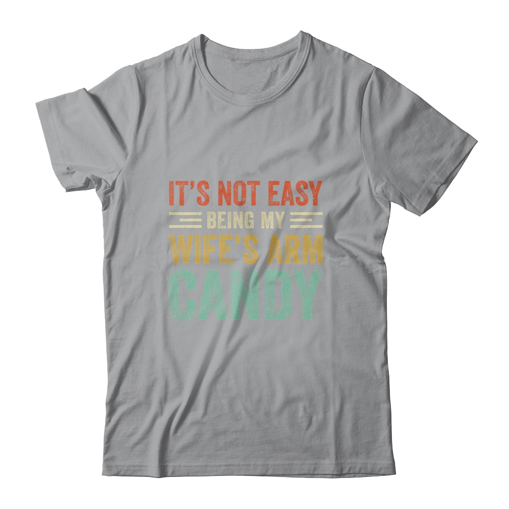 Its Not Easy Being My Wife's Arm Candy Vintage Funny Husband Shirt & Hoodie | siriusteestore