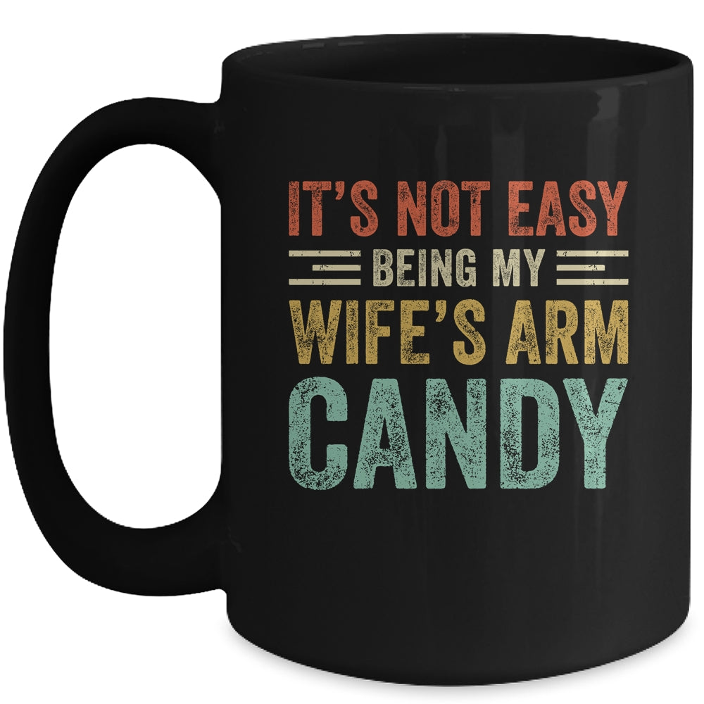 Its Not Easy Being My Wife's Arm Candy Vintage Funny Husband Mug | siriusteestore