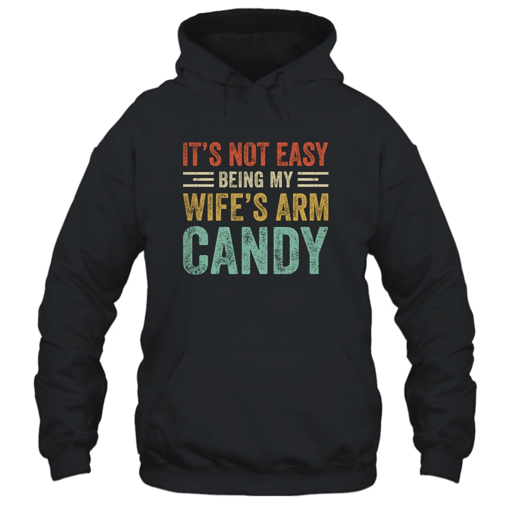 Its Not Easy Being My Wife's Arm Candy Vintage Funny Husband Shirt & Hoodie | siriusteestore