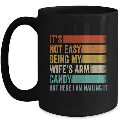 Its Not Easy Being My Wifes Arm Candy But Here I Am Nailing Mug | siriusteestore