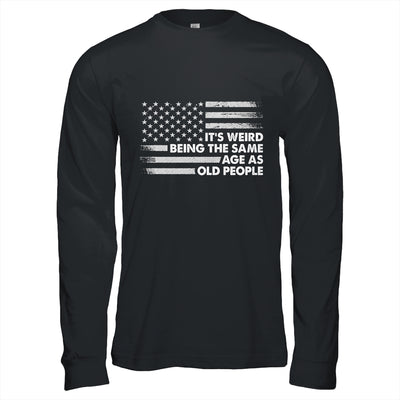 Its Weird Being The Same Age As Old People American Flag Shirt & Hoodie | siriusteestore