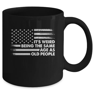 Its Weird Being The Same Age As Old People American Flag Mug | siriusteestore