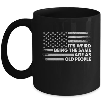 Its Weird Being The Same Age As Old People American Flag Mug | siriusteestore