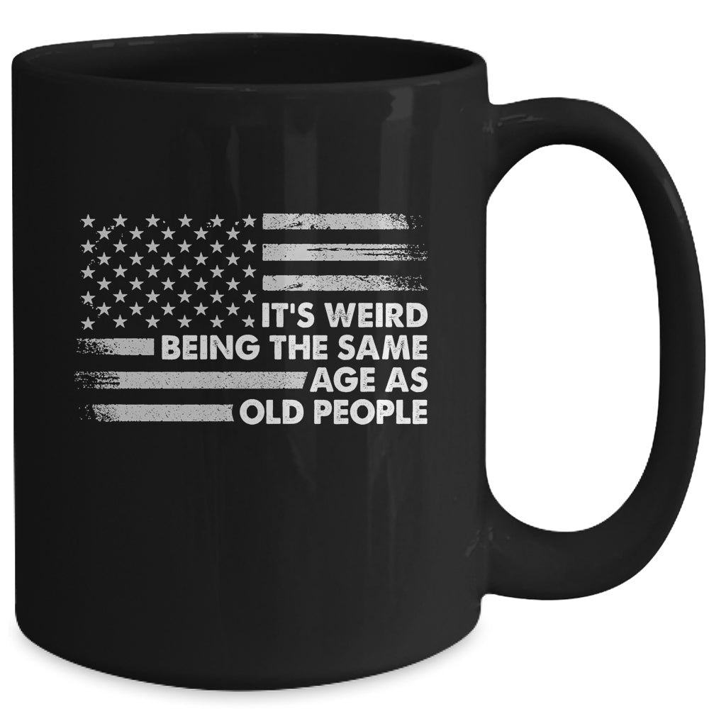 Its Weird Being The Same Age As Old People American Flag Mug | siriusteestore