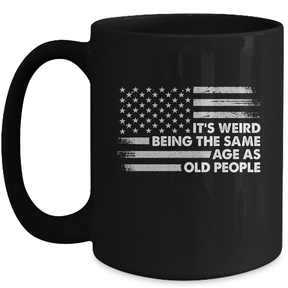 Its Weird Being The Same Age As Old People American Flag Mug | siriusteestore