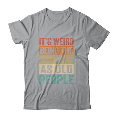 Its Weird Being The Same Age As Old People Vintage Retro Shirt & Hoodie | siriusteestore