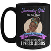 January Girl I'm The Girl Who Knows I Need Jesus Birthday Mug | siriusteestore