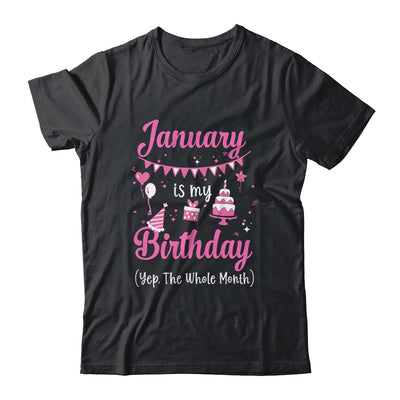 January Is My Birthday Month Yep The Whole Month Girl Shirt & Hoodie | siriusteestore