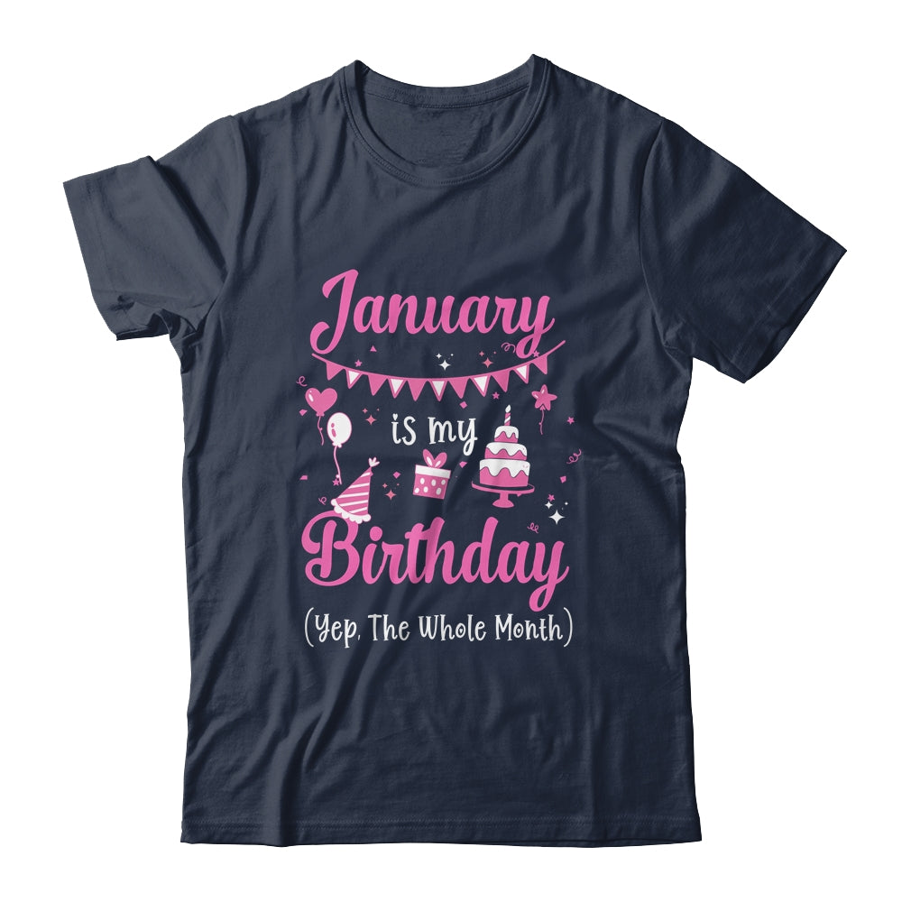 January Is My Birthday Month Yep The Whole Month Girl Shirt