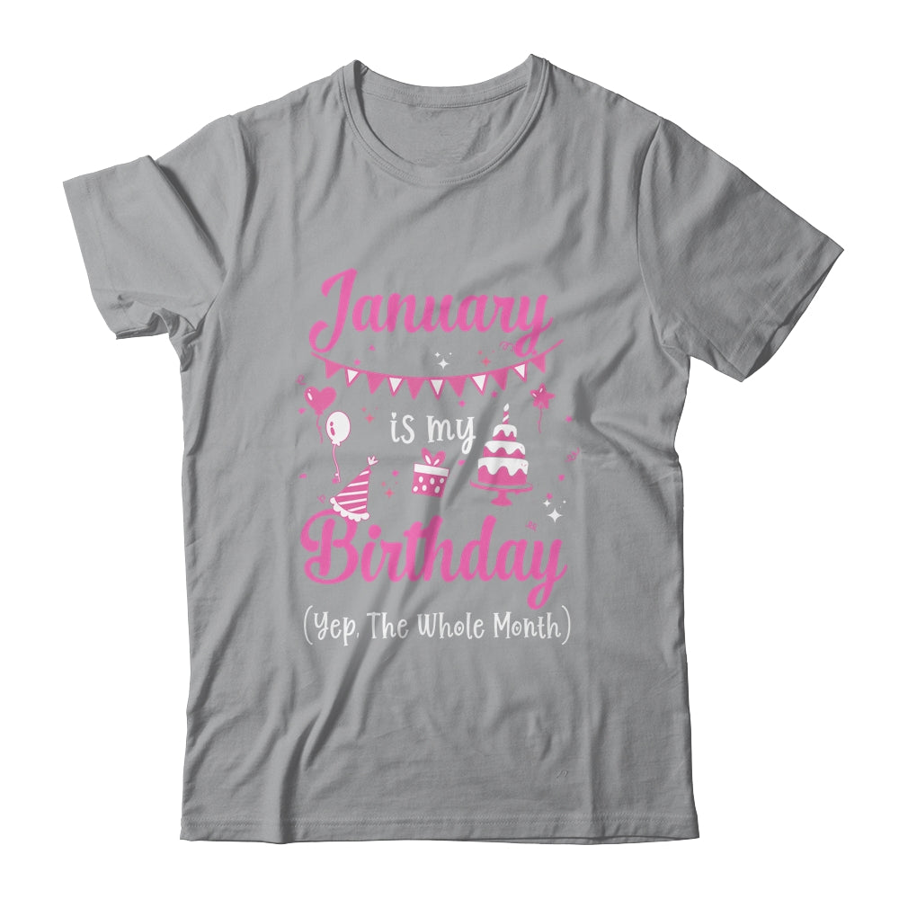 January Is My Birthday Month Yep The Whole Month Girl Shirt & Hoodie | siriusteestore