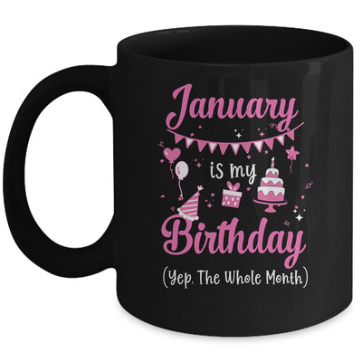 January Is My Birthday Month Yep The Whole Month Girl Mug | siriusteestore
