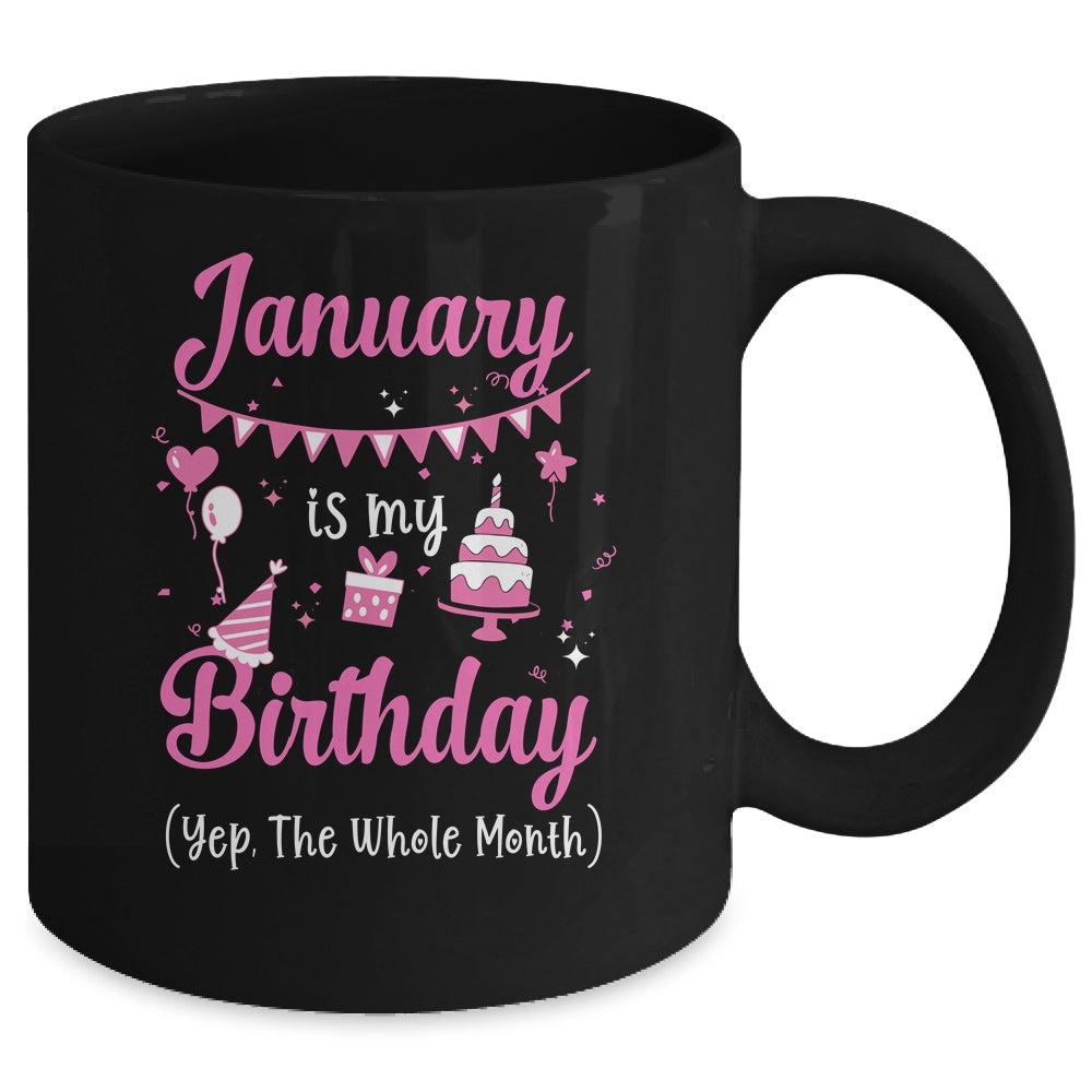 January Is My Birthday Month Yep The Whole Month Girl Mug | siriusteestore