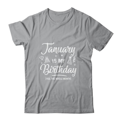 January Is My Birthday Yes The Whole Month Funny Birthday Shirt & Tank Top | siriusteestore