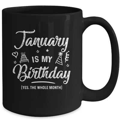 January Is My Birthday Yes The Whole Month Funny Birthday Mug | siriusteestore