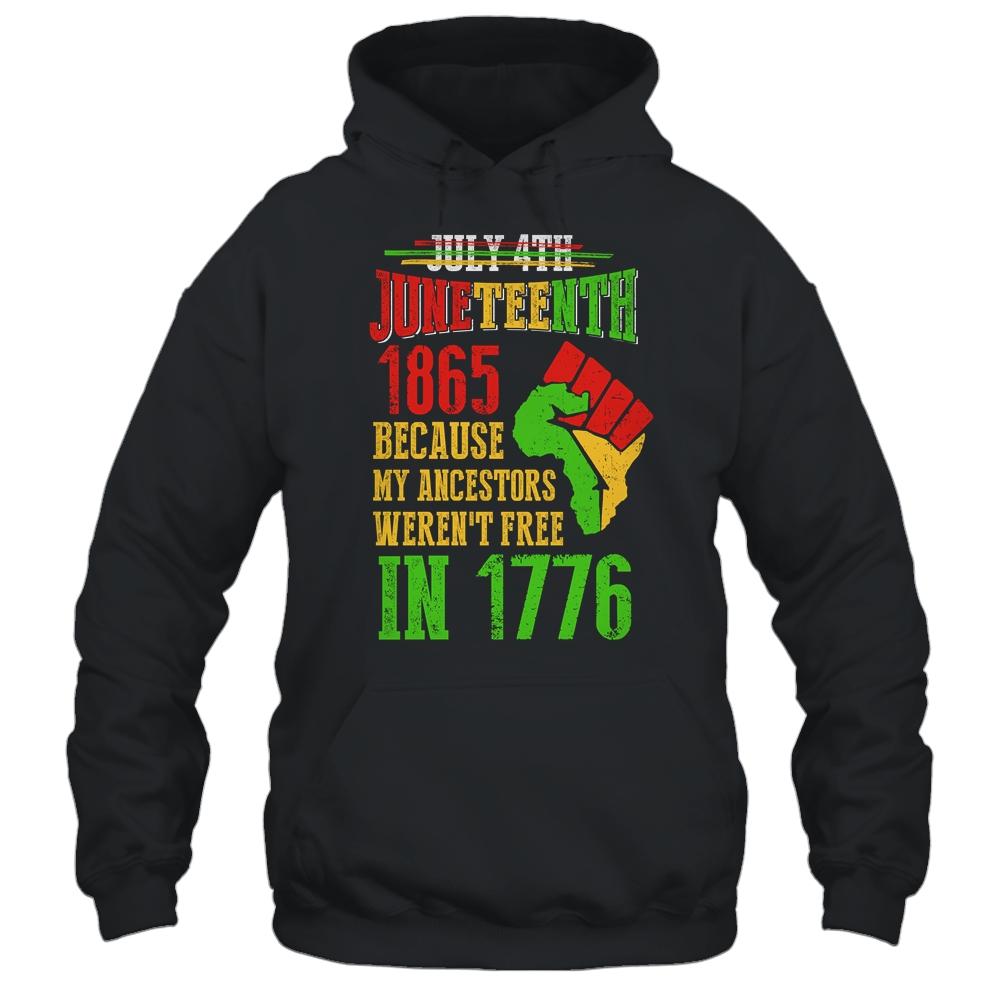 July 4th Juneteenth 1865 Because My Ancestors T-Shirt & Hoodie | Siriustee.com.com