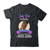 July Girl I'm The Girl Who Knows I Need Jesus Birthday Shirt & Tank Top | siriusteestore