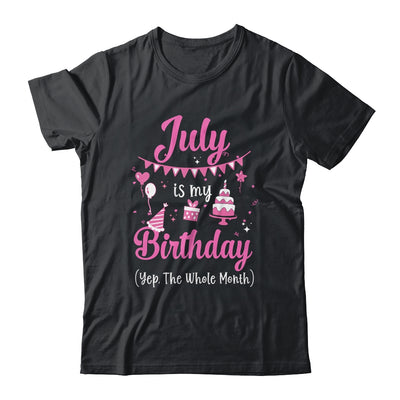 July Is My Birthday Month Yep The Whole Month Girl Shirt & Hoodie | siriusteestore