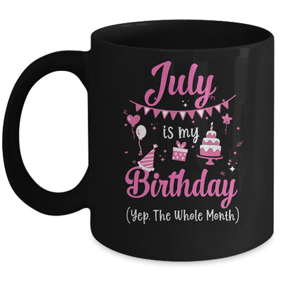 July Is My Birthday Month Yep The Whole Month Girl Mug | siriusteestore