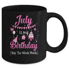 July Is My Birthday Month Yep The Whole Month Girl Mug | siriusteestore