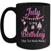 July Is My Birthday Month Yep The Whole Month Girl Mug | siriusteestore