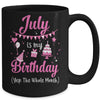 July Is My Birthday Month Yep The Whole Month Girl Mug | siriusteestore