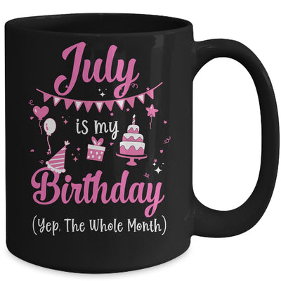 July Is My Birthday Month Yep The Whole Month Girl Mug | siriusteestore