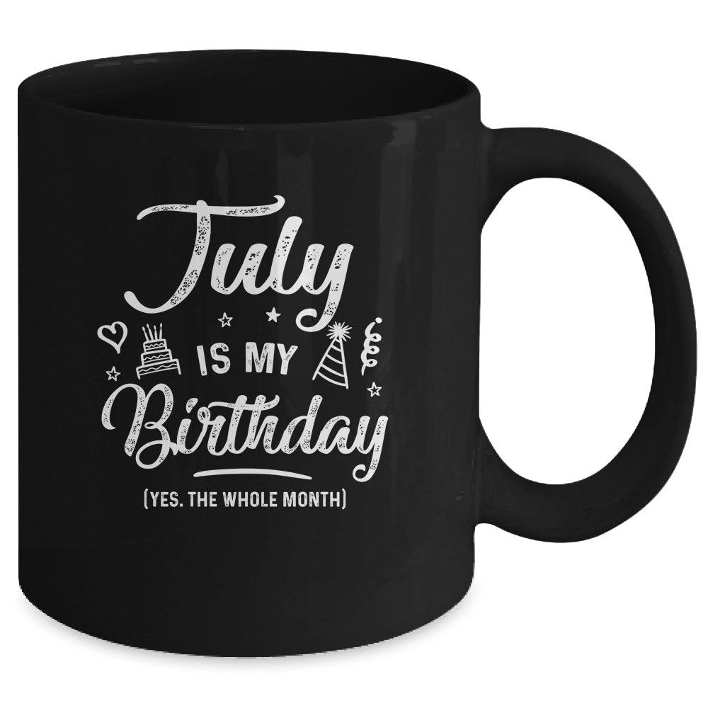 July Is My Birthday Yes The Whole Month Funny Birthday Mug | siriusteestore