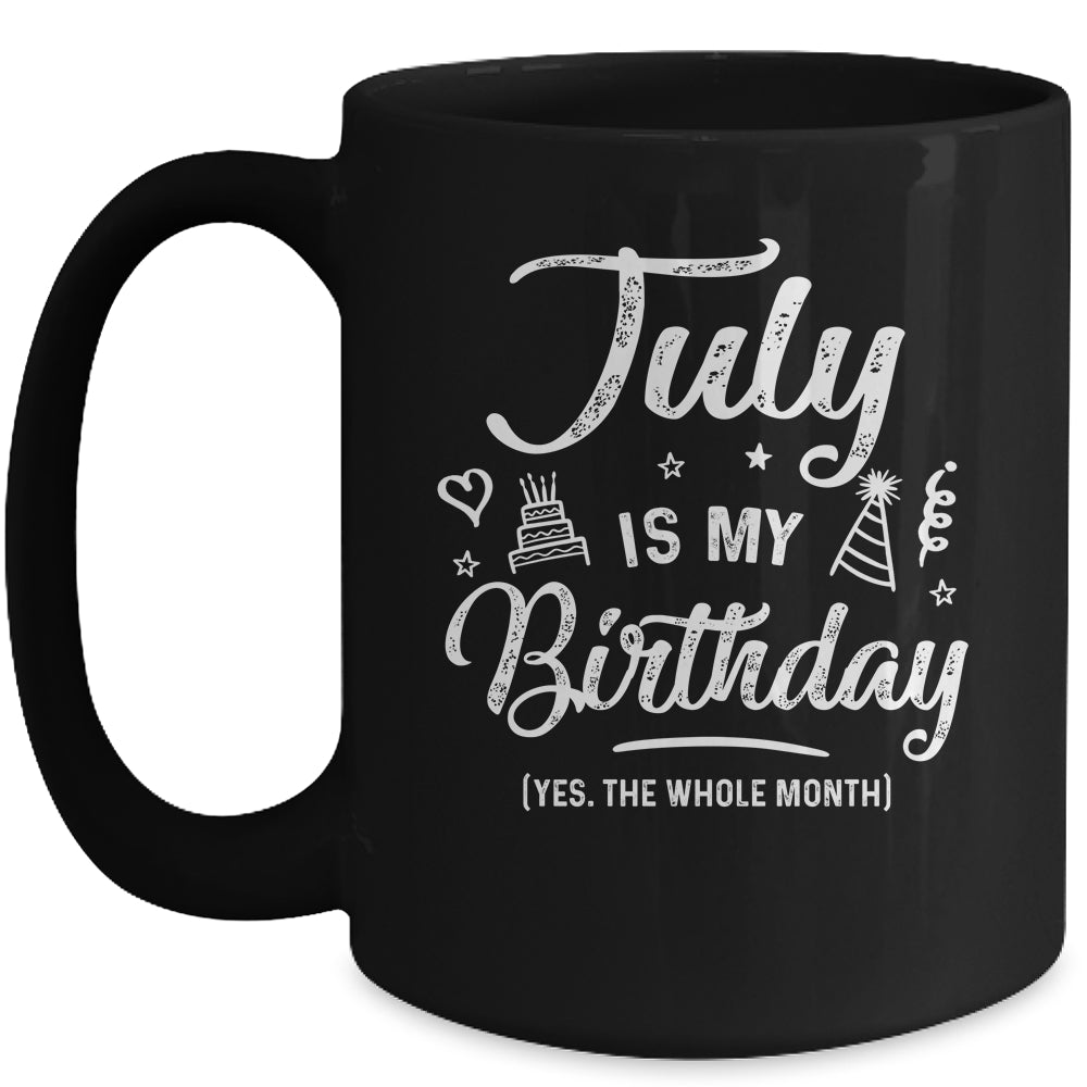 July Is My Birthday Yes The Whole Month Funny Birthday Mug | siriusteestore