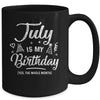 July Is My Birthday Yes The Whole Month Funny Birthday Mug | siriusteestore