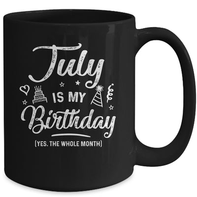 July Is My Birthday Yes The Whole Month Funny Birthday Mug | siriusteestore