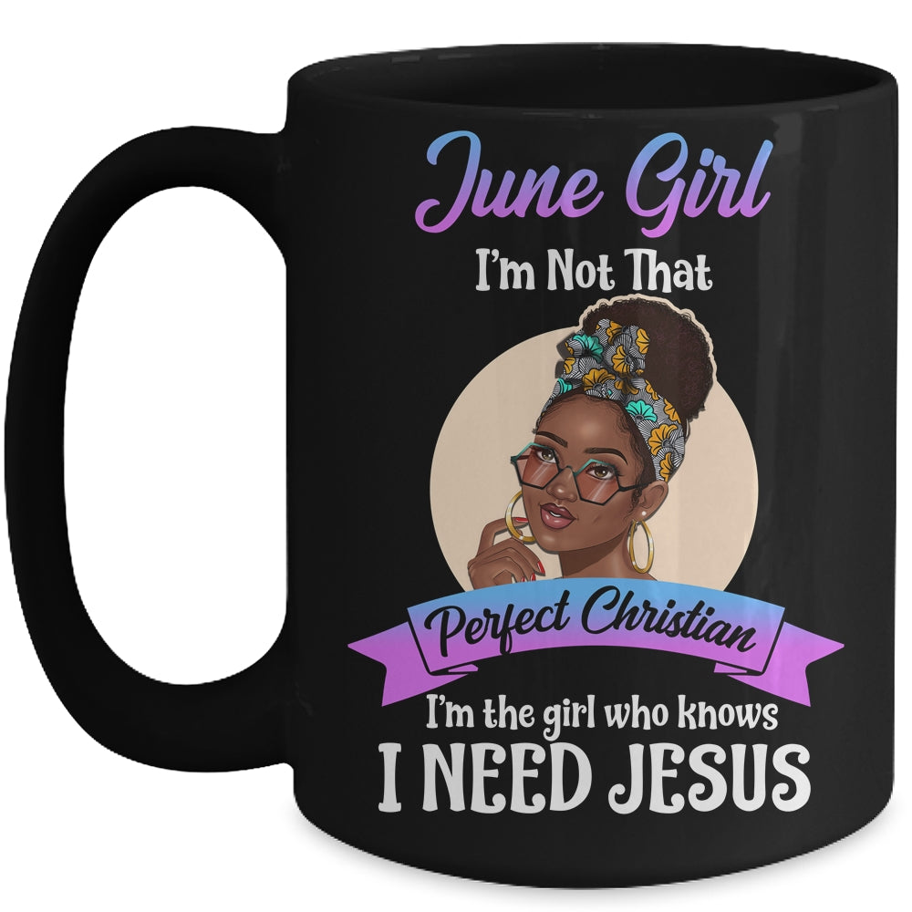 June Girl I'm The Girl Who Knows I Need Jesus Birthday Mug | siriusteestore