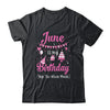 June Is My Birthday Month Yep The Whole Month Girl Shirt & Hoodie | siriusteestore