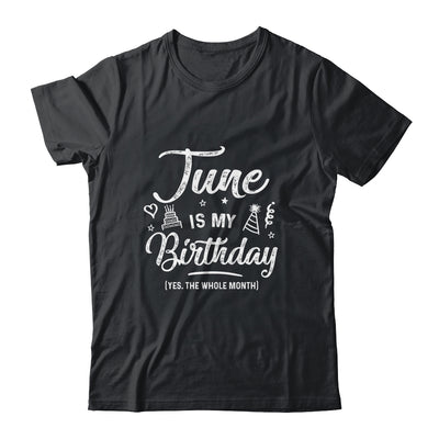 June Is My Birthday Yes The Whole Month Funny Birthday Shirt & Tank Top | siriusteestore