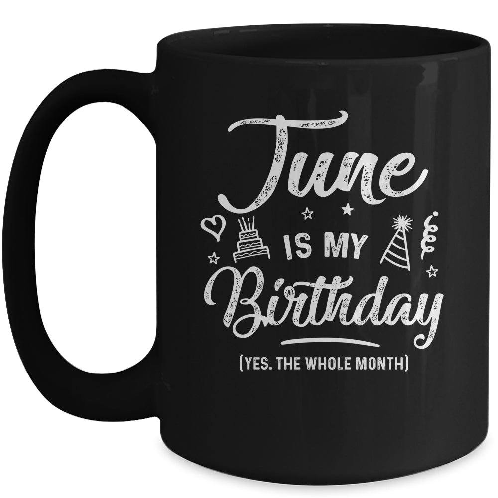 June Is My Birthday Yes The Whole Month Funny Birthday Mug | siriusteestore