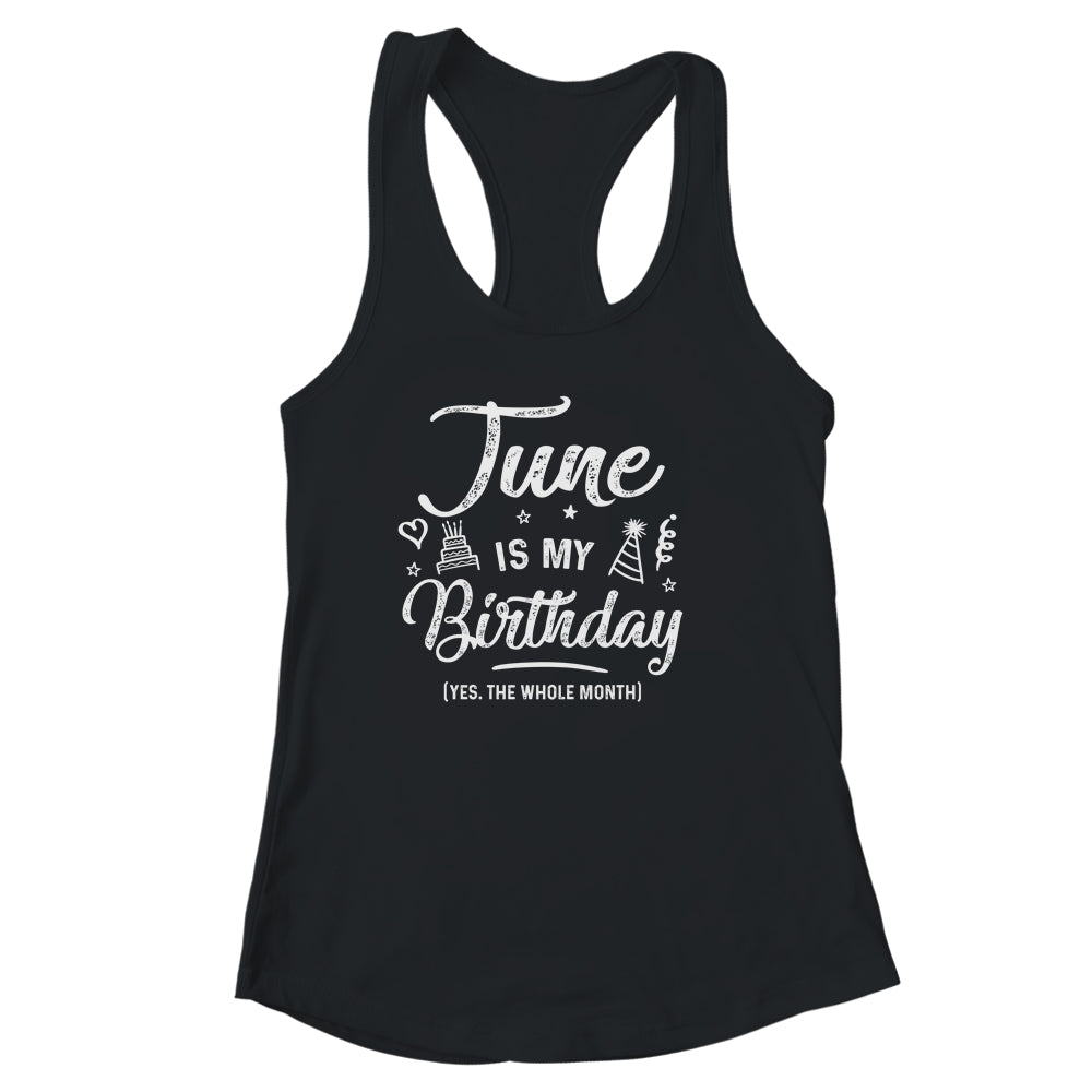 June Is My Birthday Yes The Whole Month Funny Birthday Shirt & Tank Top | siriusteestore