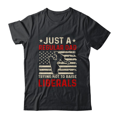 Just A Regular Dad Trying Not To Raise Liberals Father's Day Shirt & Hoodie | siriusteestore
