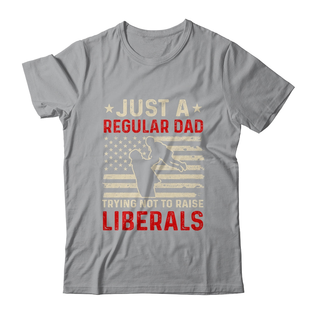 Just A Regular Dad Trying Not To Raise Liberals Father's Day Shirt & Hoodie | siriusteestore