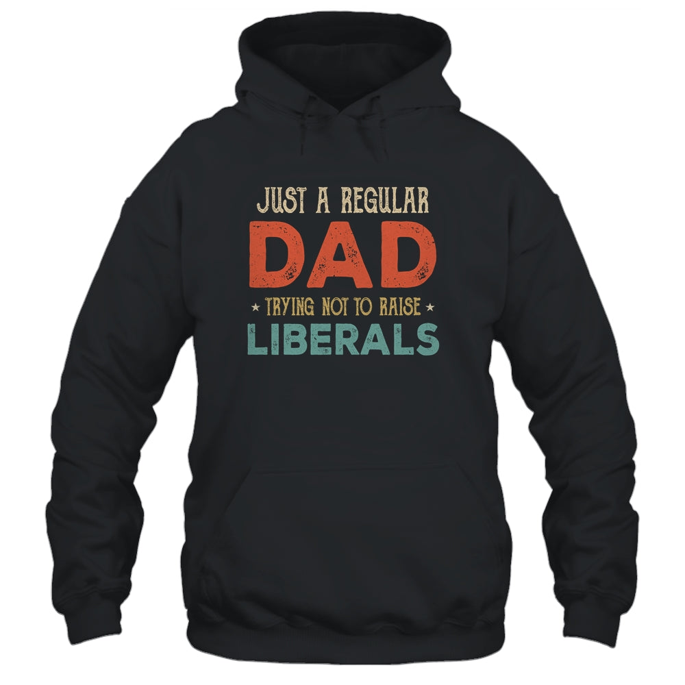Just A Regular Dad Trying Not To Raise Liberals Vintage Shirt & Hoodie | siriusteestore