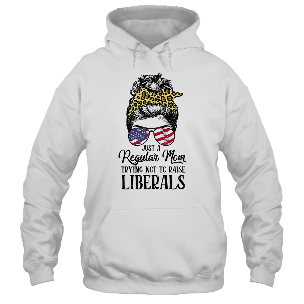 Just A Regular Mom Trying Not To Raise Liberals Hair Leopard Shirt & Hoodie | siriusteestore