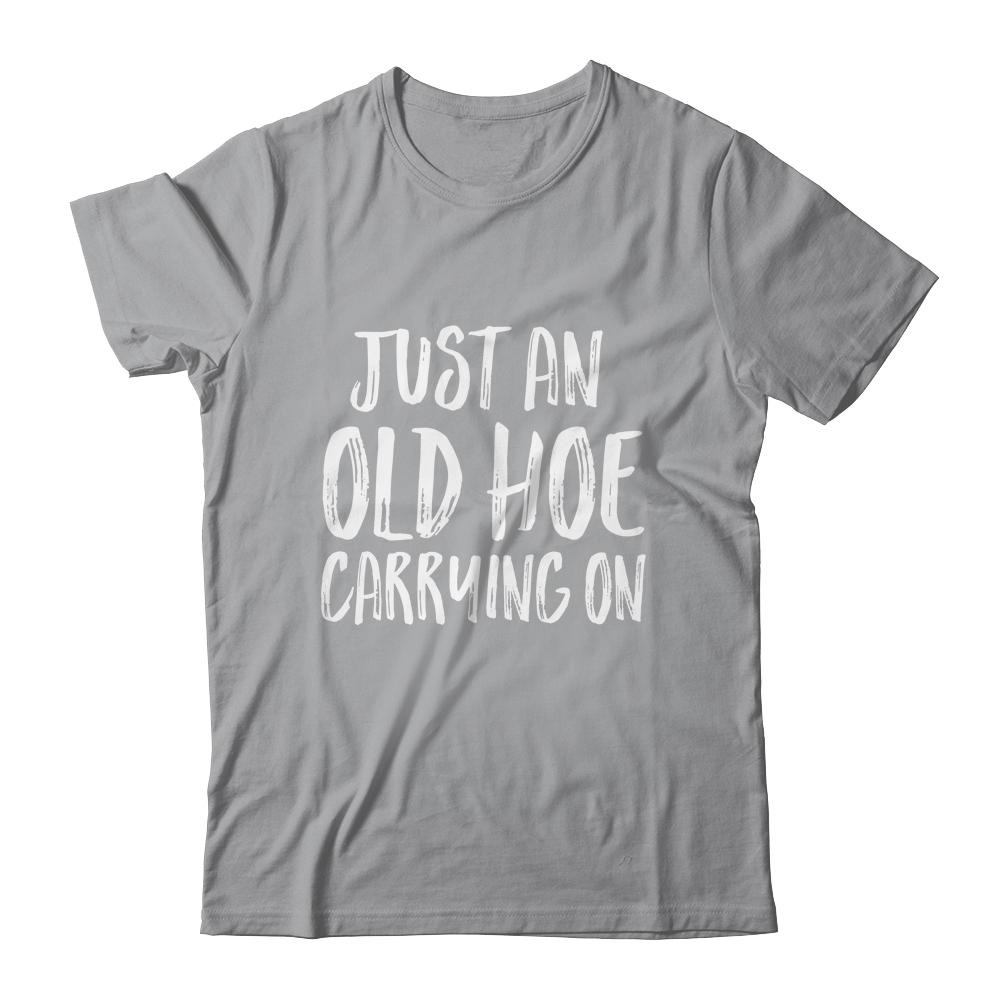 Just An Old Hoe Carrying On Shirt & Tank Top | Siriustee.com