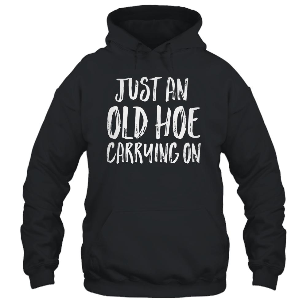Just An Old Hoe Carrying On Shirt & Tank Top | Siriustee.com