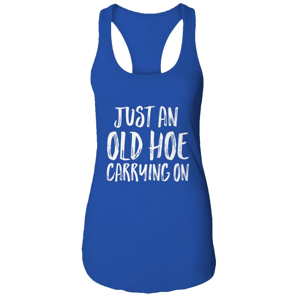 Just An Old Hoe Carrying On Shirt & Tank Top | Siriustee.com