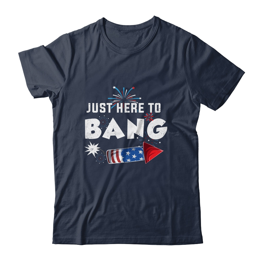 Just Here To Bang Funny Fireworks 4th of July Shirt & Tank Top | siriusteestore