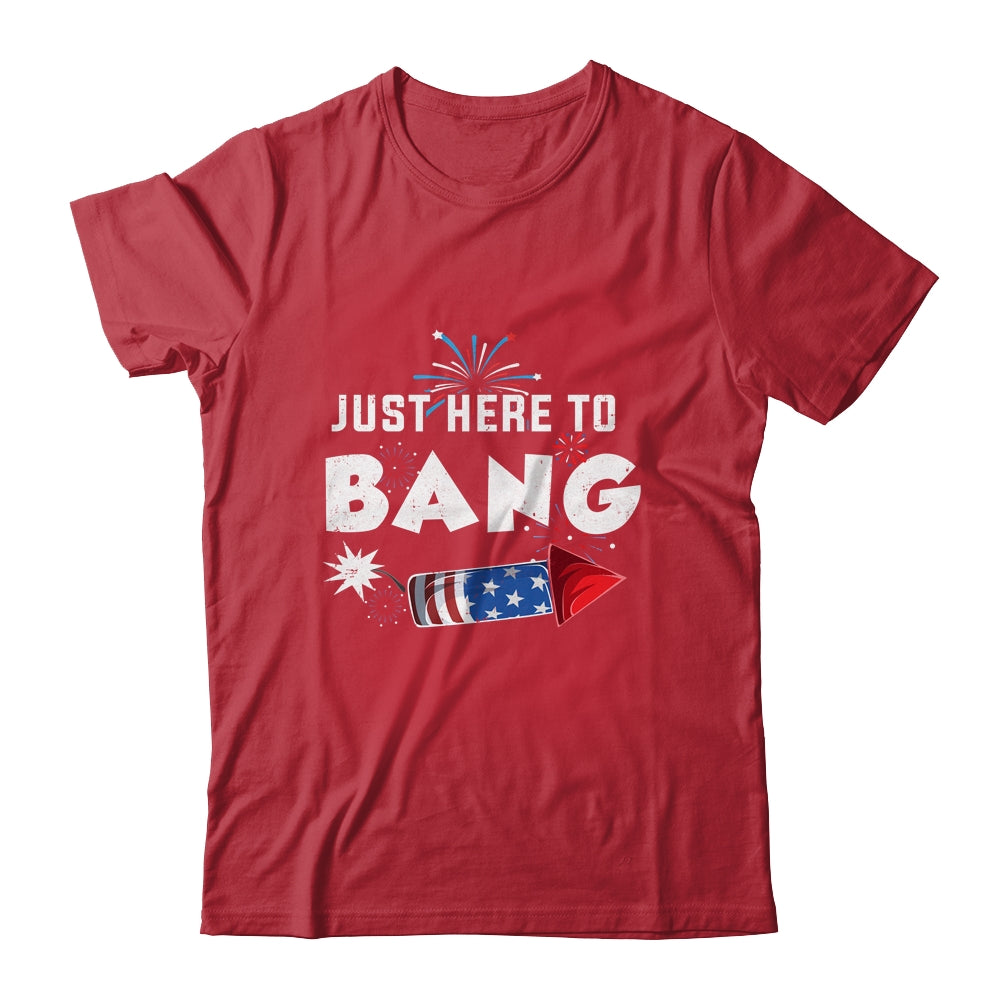 Just Here To Bang Funny Fireworks 4th of July Shirt & Tank Top | siriusteestore
