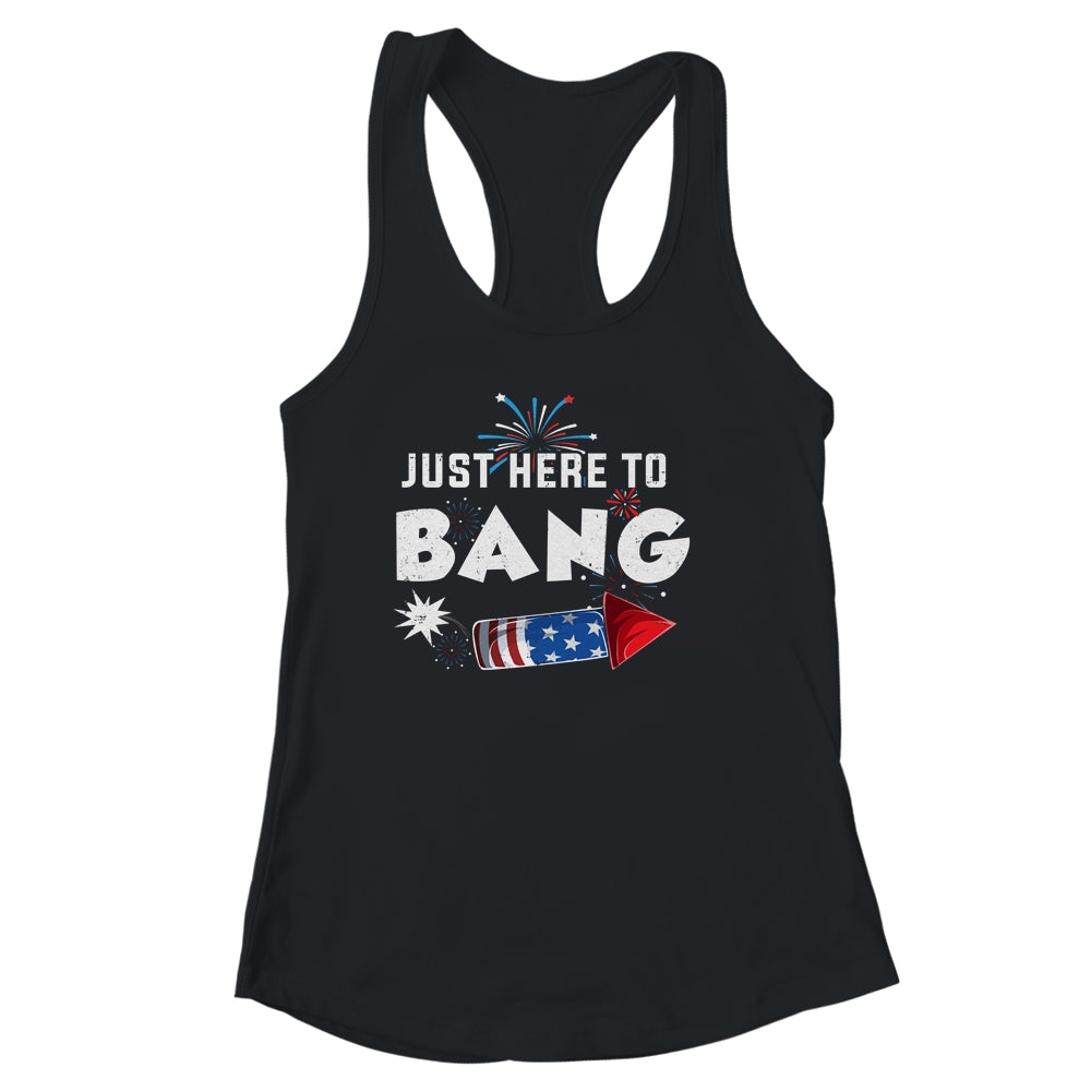 Just Here To Bang Funny Fireworks 4th of July Shirt & Tank Top | siriusteestore